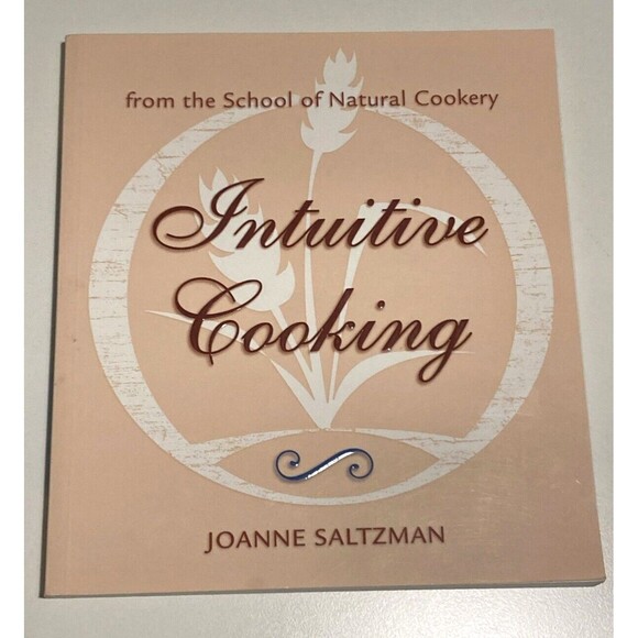 Intuitive Cooking : From‎ the School of Natural Cookery Joanne Saltzman 2006 - Picture 1 of 5
